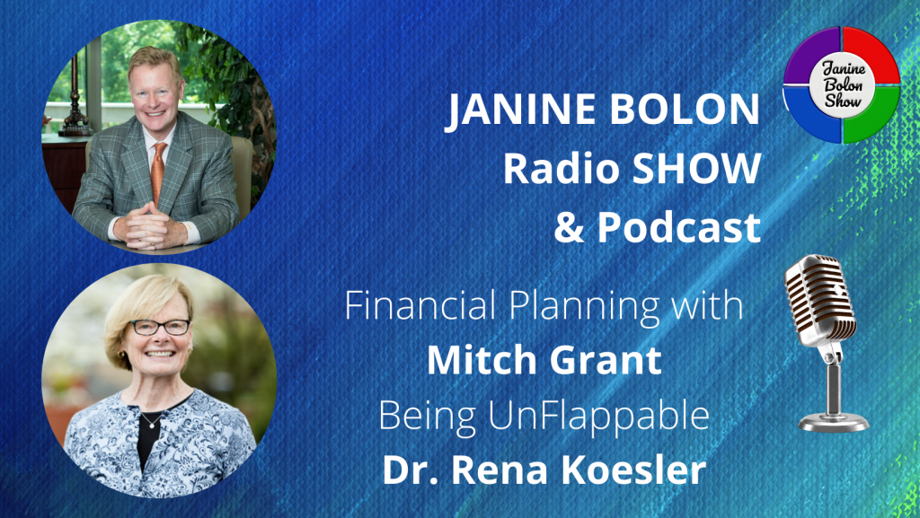 Financial Planning with Mitch Grant and Being UnFlappable with Dr. Rena Koesler on the Janine Bolon Radio Show and Podcast