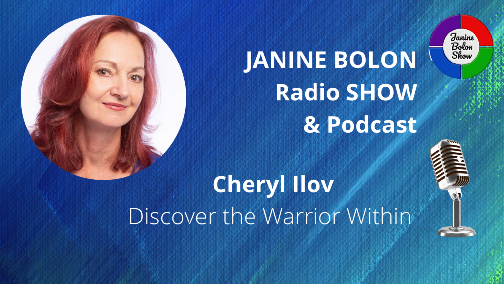 The Janine Bolon Show with Cheryl Ilov and Janine Bolon: Discover the Warrior Within