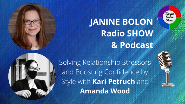 The Janine Bolon Show with Kari Petruch and Amanda Wood - Solving Relationship Stressors and Boosting Confidence by Style